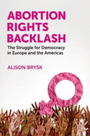 Abortion Rights Backlash : The Struggle for Democracy in Europe and the Americas-9780197800454