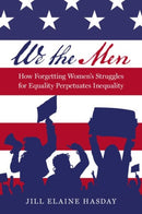 We the Men : How Forgetting Women's Struggles for Equality Perpetuates Inequality-9780197800805