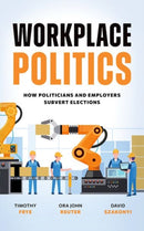 Workplace Politics : How Politicians and Employers Subvert Elections-9780197802007