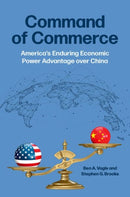 Command of Commerce : America's Enduring Economic Power Advantage over China-9780197802304