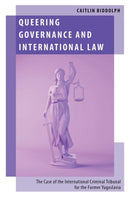 Queering Governance and International Law : The Case of the International Criminal Tribunal for the Former Yugoslavia-9780197803141