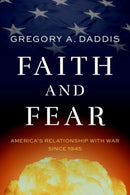 Faith and Fear : America's Relationship with War since 1945-9780197804223