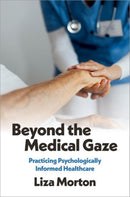 Beyond the Medical Gaze : Practicing Psychologically Informed Healthcare-9780197804964