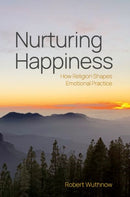 Nurturing Happiness : How Religion Shapes Emotional Practice-9780197807040