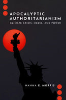 Apocalyptic Authoritarianism : Climate Crisis, Media, and Power-9780197807668