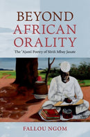 Beyond African Orality : The 'Ajami Poetry of Serin Mbay Jaxate-9780197807798