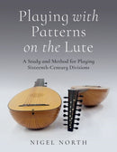 Playing with Patterns on the Lute : A Study and Method for Playing Sixteenth-Century Divisions-9780197808733
