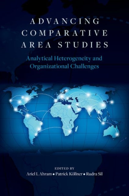 Advancing Comparative Area Studies : Analytical Heterogeneity and Organizational Challenges-9780197809372
