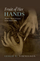 Fruit of Her Hands : Women, Work, and Society in the Hebrew Bible-9780197810811