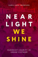 Near Light We Shine : Buddhist Charity in Urban Vietnam-9780197811863