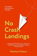 No Crash Landings : Upholding the Standard of Care in Behavioral Health Services from Childhood Through Young Adulthood-9780197812969