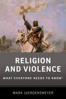 Religion and Violence: What Everyone Needs to Know®