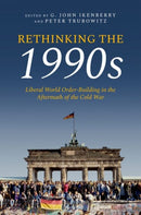 Rethinking the 1990s : Liberal World Order-Building in the Aftermath of the Cold War-9780197813102
