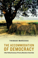 The Accommodation of Democracy : A New Political Economy of Poverty Alleviation in Rural India-9780197813157