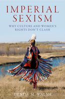 Imperial Sexism : Why Culture and Women's Rights Don't Clash-9780197813669