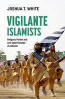 Vigilante Islamists : Religious Parties and Anti-State Violence in Pakistan-9780197814147