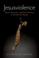 Jesusviolence : Racism, Speciesism, and Other Violences in and after the Gospels-9780197816097