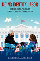 Doing Identity Labor : How Mixed-Race Politicians Disrupt Descriptive Representation-9780197816820