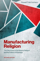 Manufacturing Religion : The Discourse on Sui Generis Religion and the Politics of Nostalgia-9780197818817