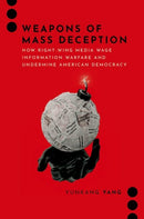 Weapons of Mass Deception : How Right-wing Media Wage Information Warfare and Undermine American Democracy-9780197820308