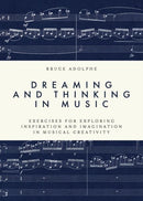 Dreaming and Thinking in Music : Exercises for Exploring Inspiration and Imagination in Musical Creativity-9780197821640