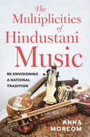The Multiplicities of Hindustani Music : Re-envisioning a National Tradition-9780197825457