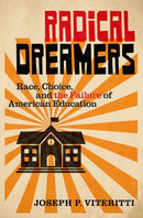 Radical Dreamers : Race, Choice, and the Failure of American Education-9780197827109