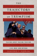 The Trajectory of Trumpism : Talking about Racism, Fascism, Civil War, and Beyond-9780197827406