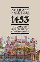 1453 : The Conquest and Tragedy of Constantinople-9780197827505