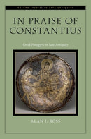 In Praise of Constantius : Greek Panegyric in Late Antiquity-9780197827543