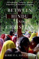 Between Hindu and Christian : Khrist Bhaktas, Catholics, and the Negotiation of Devotion in Banaras-9780197827710