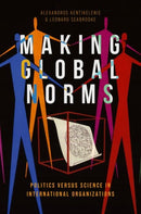 Making Global Norms : Politics versus Science in International Organizations-9780197828625