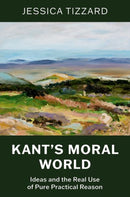 Kant's Moral World : Ideas and the Real Use of Pure Practical Reason-9780197829431