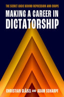 Making a Career in Dictatorship : The Secret Logic behind Repression and Coups-9780197831199
