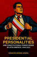 Presidential Personalities and Constitutional Power Grabs in Latin America, 1945-2021-9780197832783