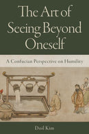 The Art of Seeing Beyond Oneself : A Confucian Perspective on Humility-9780197834213