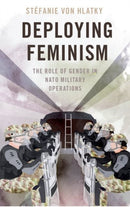 Deploying Feminism : The Role of Gender in NATO Military Operations-9780197834497