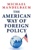 The American Way of Foreign Policy : Ideology, Economics, Democracy-9780197840931