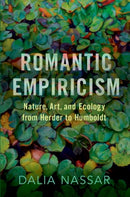 Romantic Empiricism : Nature, Art, and Ecology from Herder to Humboldt-9780197841358