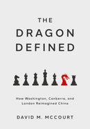 The Dragon Defined : How Washington, Canberra, and London Reimagined China-9780197846049