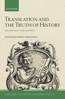 Translation and the Truth of History : Thucydides between Valla and Hobbes-9780197902202