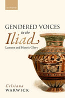Gendered Voices in the Iliad : Lament and Heroic Glory-9780197902257
