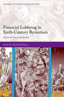 Financial Lobbying in Sixth-Century Byzantium : Justinian's Conniving Bankers-9780197914670