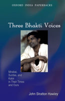 Three Bhakti Voices : Mirabai, Surdas, and Kabir in Their Times and Ours-9780198085393