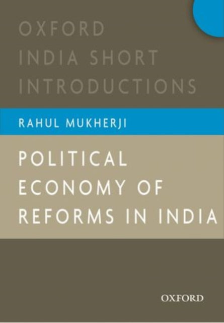 Political Economy of Reforms in India : Oxford India Short Introductions-9780198087335