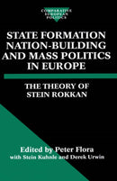 State Formation, Nation-Building, and Mass Politics in Europe : The Theory of Stein Rokkan-9780198280323