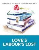 Oxford School Shakespeare: Love''s Labour''s Lost