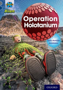 Project X Alien Adventures: Grey Book Band, Oxford Level 14: Operation Holotanium-9780198391388