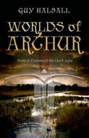 Worlds of Arthur : Facts and Fictions of the Dark Ages-9780198700845