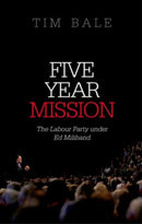 Five Year Mission : The Labour Party under Ed Miliband-9780198702962